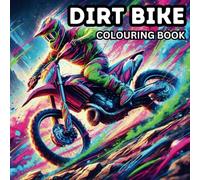 Dirt Bike Colouring Book: 50 Dirt Bike, Motorcross and Supercross Colouring Pages For Ages 6 Years to Adult.
