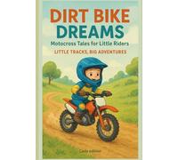 Dirt Bike Dreams: Motocross Tales for Little Riders: Little Tracks, Big Adventures