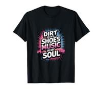 DIRT IN MY SHOES MUSIC IN MY SOUL Camiseta