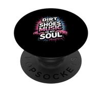 DIRT IN MY SHOES MUSIC IN MY SOUL PopSockets PopGrip Adhesivo