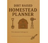 Dirt Raised Homestead Planner: A Rustic Organizer for Gardening, Animal Care, and Country Living