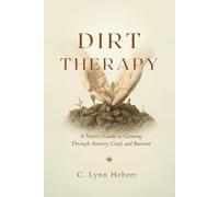 Dirt Therapy: A Nurse's Guide to Growing Through Anxiety, Grief, and Burnout