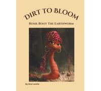 Dirt to Bloom: Rosie Root the Earthworm (Dirt to Bloom: Little Daisy Sunshine Fairy)
