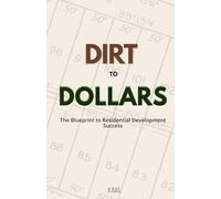 DIRT TO DOLLARS: The Blueprint to Residential Development Success