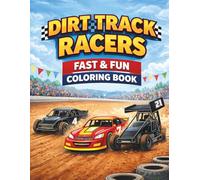 Dirt Track Racers: Fast & Fun Race Car Coloring Book: 30 Action-Packed Dirt Track Cars, Coloring Book for Kids Ages 6-12 Sprint Cars & Racing Scenes with Bold Easy Designs and -Sided Pages