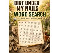 Dirt Under My Nails. A Garden Word Search Puzzle Book for Adults: 40 Large Print Puzzles for Gardeners, Plant Lovers and Seniors