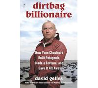Dirtbag Billionaire: How Yvon Chouinard Built Patagonia, Made a Fortune, and Gave It All Away