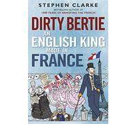 Dirty Bertie. An English King Made In France