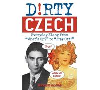 Dirty Czech: Everyday Slang from "What's Up?" to "F*%# Off!" (Dirty Everyday Slang)