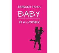 Dirty Dancing Notebook: A5 Lined Journal | 100 Pages | Nobody Puts Baby in a Corner | Movie Quote Gift | Retro Film Notebook