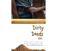 Dirty Deeds 101: Take Control and turn up the heat by giving him the sex he secretly craves!! (Invigorate Your Relationship)