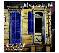 Dirty Dozen Brass Band - We Got Robbed: Live In New Orl