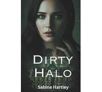 Dirty Halo: A Scandalous Enemies-to-Lovers Tale of Hidden Truths, Deadly Games, and Unexpected Redemption
