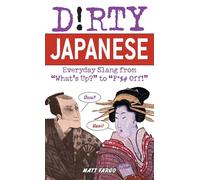Dirty Japanese: Everyday Slang: Everyday Slang from "What's Up?" to "F*%# Off!" (Slang Language Books)