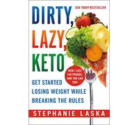 DIRTY, LAZY, KETO (Revised and Expanded): Get Started Losing Weight While Breaking the Rules