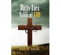 [(Dirty Lies in the Name of God)] [By (author) Harold D Anderson] published on (April, 2011)