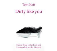 Dirty like you: Heisse Texte voller Lust und Leidenschaft an der Limmat