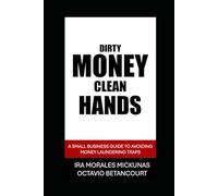 Dirty Money, Clean Hands: A Small Business Guide to Avoiding Money Laundering Traps