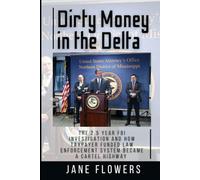 Dirty Money in the Delta: The 2.5 year FBI investigation and how a Taxpayer Funded Law Enforcement System became a Cartel Highway Escort
