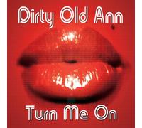 Dirty Old Ann - Turn Me On