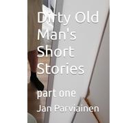 Dirty Old Man's Short Stories: part one