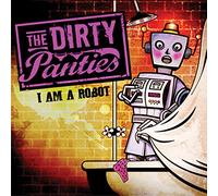 Dirty Panties, The - I Am A Robot