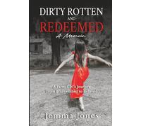 Dirty Rotten and Redeemed: A farm girl's journey from brainwashed to beloved