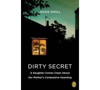 Dirty Secret: A Daughter Comes Clean About Her Mother's Compulsive Hoarding