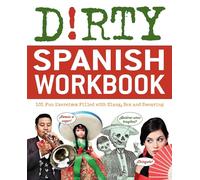 Dirty Spanish Workbook: 101 Fun Exercises Filled with Slang, Sex and Swearing (Slang Language Books)