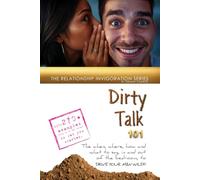 Dirty Talk 101: What He Wants to Hear!: The when, where, how and what to say, in and out of the bedroom, to Drive Your Man Wild!! (Invigorate Your Relationship)