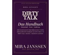 DIRTY TALK: Das Handbuch: Die Wissenschaft der erregenden Worte - 18 Kapitel für Bett, Sexting und Selbstsuggestion, plus 7-Tage-Übungsplan