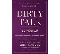 DIRTY TALK : Le manuel: La science des mots qui excitent - au lit, en sexting et en autosuggestion