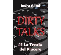 Dirty Talks #1 la Teoria del Piacere(Romanzo Erotico Spicy erotismo linguaggio esplicito pseudonimi tensione sessuale nemici e amanti): Rivali letterari devono scrivere un Romanzo Erotico insieme