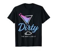 Dirty The Way I Like It Funny Dirty Martini Drink Happy Hour Camiseta
