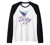 Dirty The Way I Like It Funny Dirty Martini Drink Happy Hour Camiseta Manga Raglan