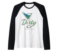 Dirty The Way I Like It Funny Dirty Martini Drink Happy Hour Camiseta Manga Raglan