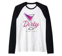 Dirty The Way I Like It Funny Dirty Martini Drink Happy Hour Camiseta Manga Raglan