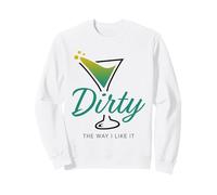 Dirty The Way I Like It Funny Dirty Martini Drink Happy Hour Sudadera