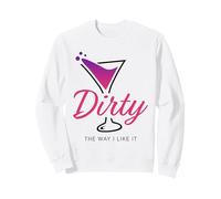 Dirty The Way I Like It Funny Dirty Martini Drink Happy Hour Sudadera