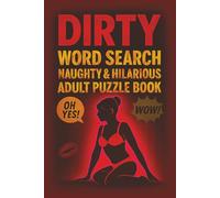 Dirty Word Search - Naughty & Hilarious Adult Puzzle Book: Fun, Sexy Word Games for Travel, Parties & Gifts