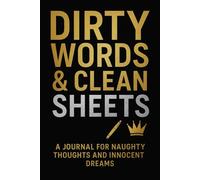 Dirty Words & Clean Sheets: A Journal for Naughty Thoughts and Innocent Dreams