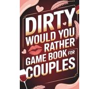 Dirty Would You Rather Game Book for Couples: Spicy, Sexy, and Fun Questions to Ignite Romance, Date Nights, and Fun (Men and Women Valentine's Day Gifts)