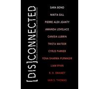 [Dis]Connected Volume 1: Poems & Stories of Connection and Otherwise (A [Dis]Connected Poetry Collaboration)