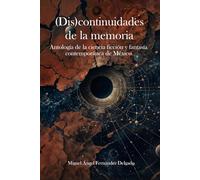 (Dis)continuidades de la memoria: Antología de la ciencia ficción y fantasía contemporánea de México