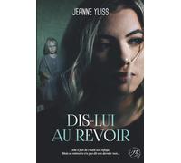 Dis-lui au revoir: Un drame psychologique inspiré d'une histoire vraie (Mes romans noirs à suspense)
