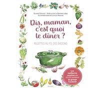 Dis, Maman, c'est quoi le dîner ? recettes au fil des saisons (Cuisine en famille)