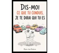 Dis-moi ce que tu conduis, je te dirai qui tu es: Petite psychologie très indiscrète de l'automobiliste