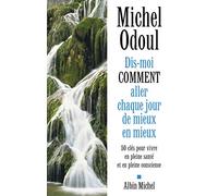 Dis-moi comment aller chaque jour de mieux en mieux: 50 clés pour vivre en pleine santé et en pleine conscience