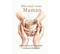 Dis-moi tout, Maman: 72 questions pour découvrir ta mère autrement - adapté aux familles avec plusieurs enfants