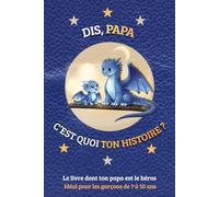 DIS, PAPA C'EST QUOI TON HISTOIRE ?: Cadeau papa original - Livre à compléter père-fils dès 7 ans, pour partager des moments précieux, se découvrir et ... des Pères, Anniversaire, ou toute occasion